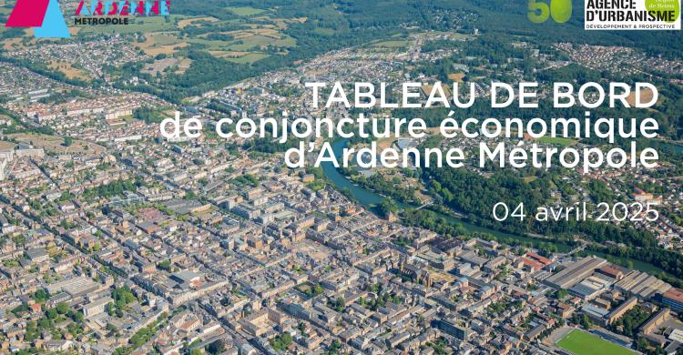 Tableau de bord Ardenne Métropole / Conjoncture économique / 04-04-25